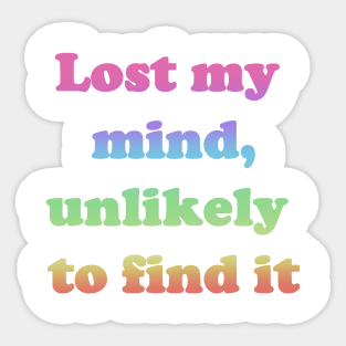 Lost My Mind Unlikely To Find It Sticker